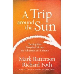 A Trip Around the Sun: Turning Your Everyday Life Into the Adventure of a Lifeti
